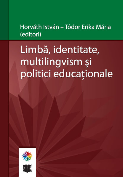 Horváth István - Tódor Erika Mária- Limbă, identitate, multilingvism și politici educaționale